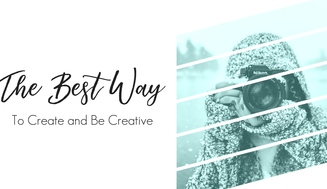 The Best Way to Create and BE Creative
