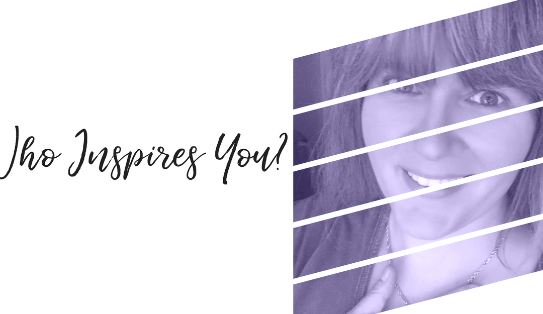 Who Inspires You | Inspiration | Relationships