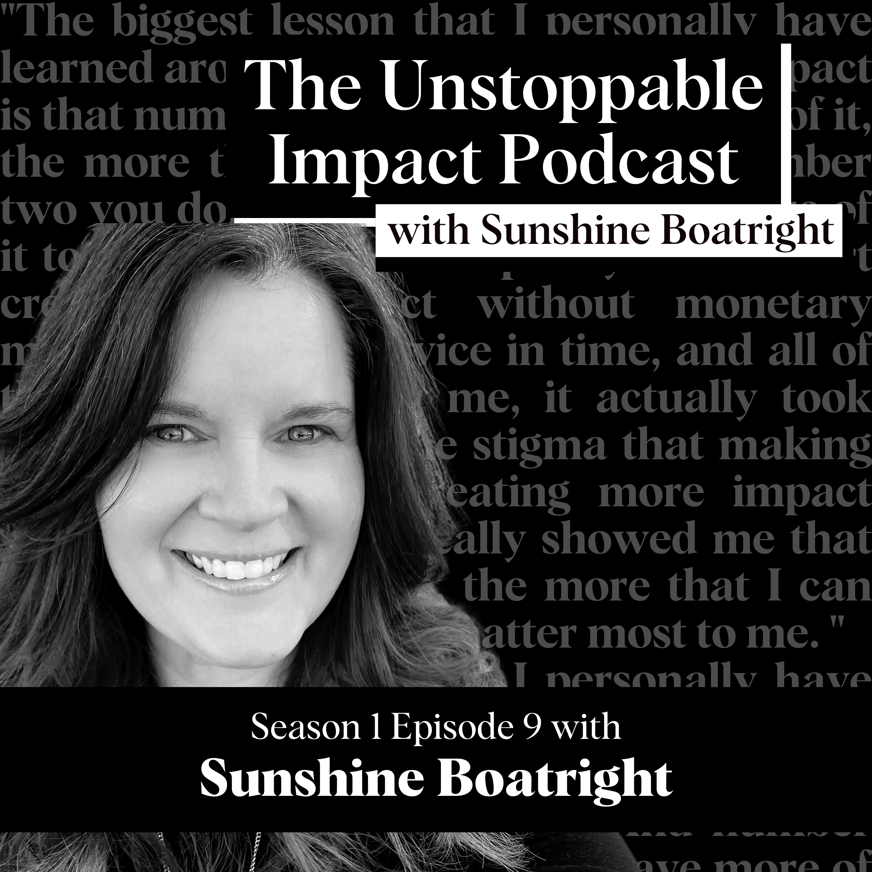 The Unstoppable Impact Podcast with Sunshine Boatright Season 1 Episode 9 image with host, title and background text