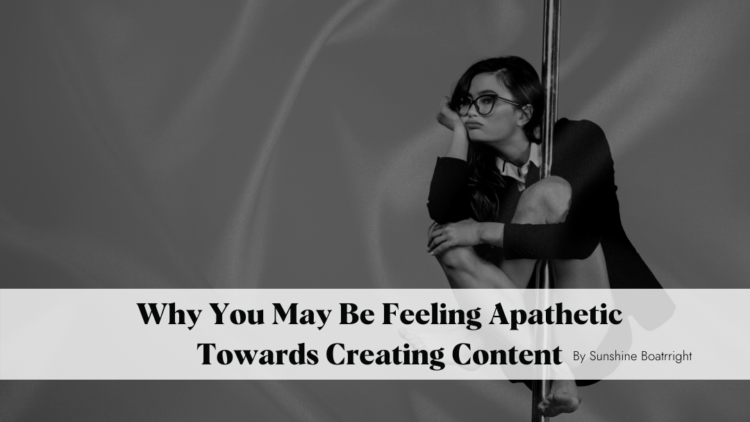 Why You May Be Feeling Apathetic Towards Creating Content