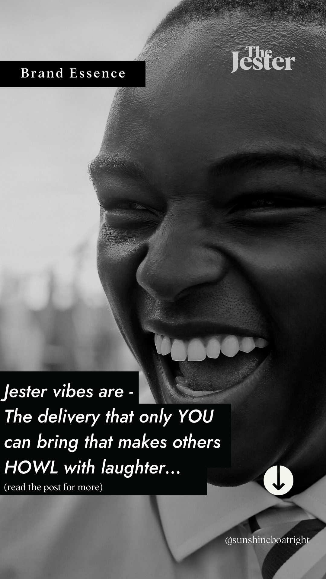 Brand Archetype Essence: Jester vibes are the delivery that only YOU can bring that makes others howl with laughter.