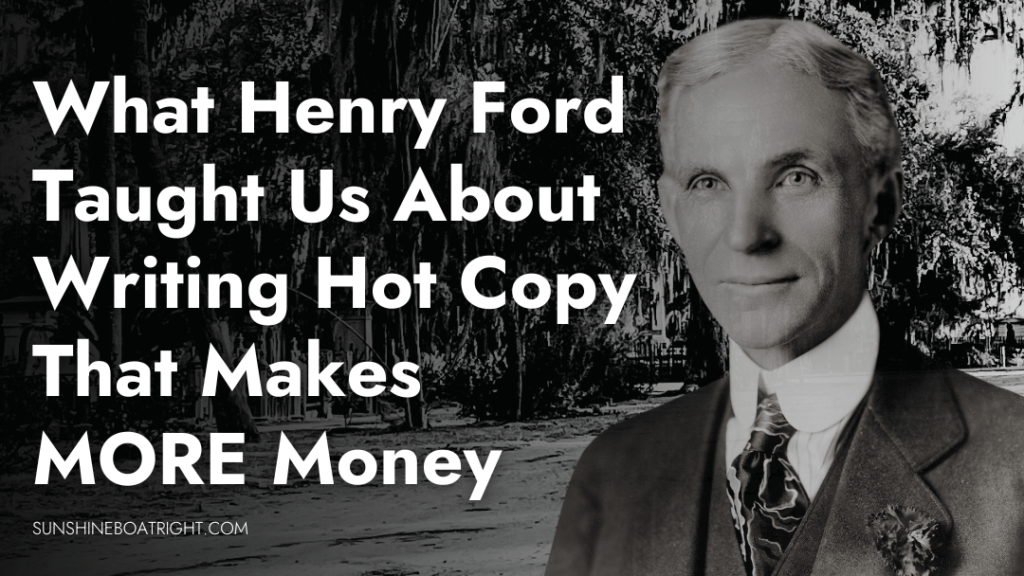 What Henry Ford Taught Us About Writing Hot Copy That Makes MORE Money - Henry Ford Picture with Title on backdrop of Savannah Spanish Moss