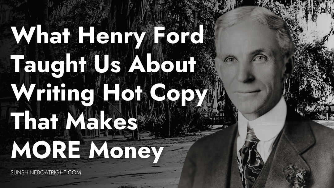 What Henry Ford Taught Us About Writing Hot Copy That Makes MORE Money