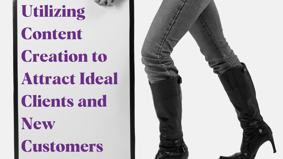 Utilizing Content Creation to Attract Bomb-Diggity Ideal Clients and New Mad-About-You Customers